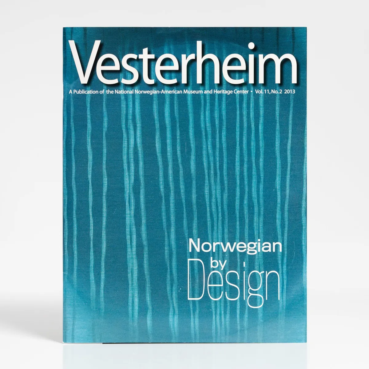 Vesterheim Vesterheim Magazine-Magazine Vol. 11, No. 2, 2013 - Norwegian By Design