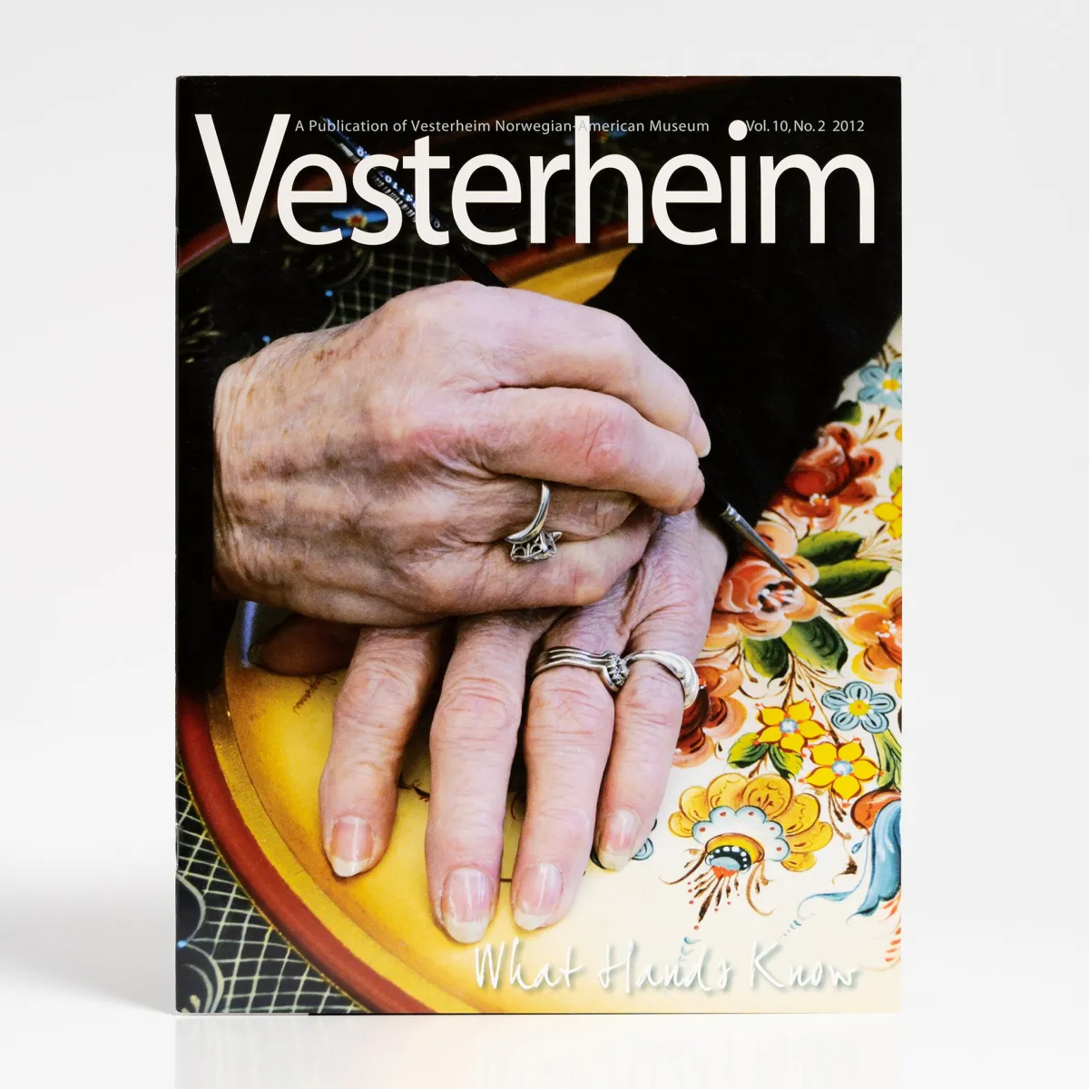 Vesterheim Vesterheim Magazine-Magazine Vol. 10, No. 2 2012 - What Hands Know